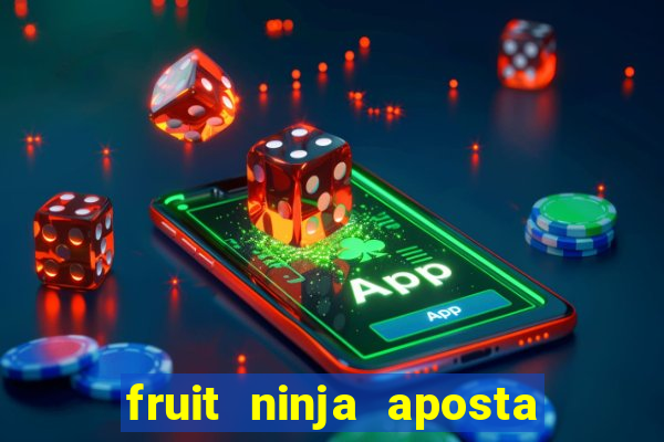 fruit ninja aposta 1 real